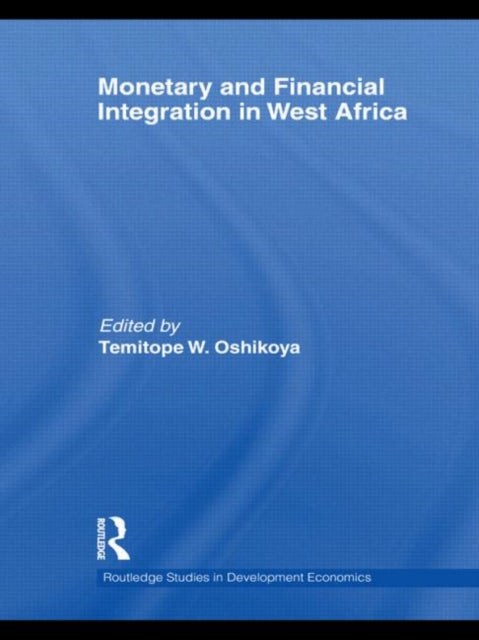 Book cover of: Monetary and Financial Integration in West Africa. By: Temitope W. Oshikoya