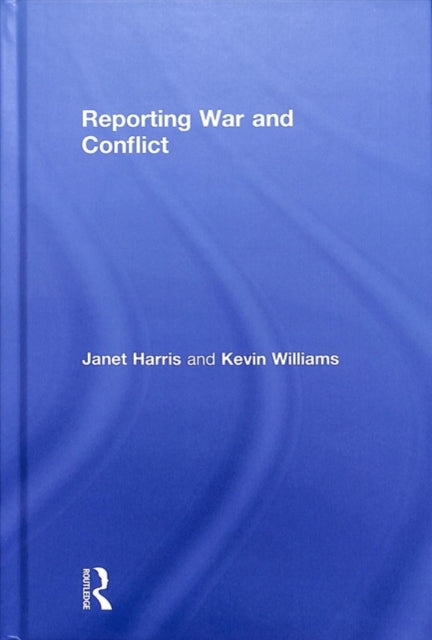 Book cover of: Reporting War and Conflict. By: Kevin Williams