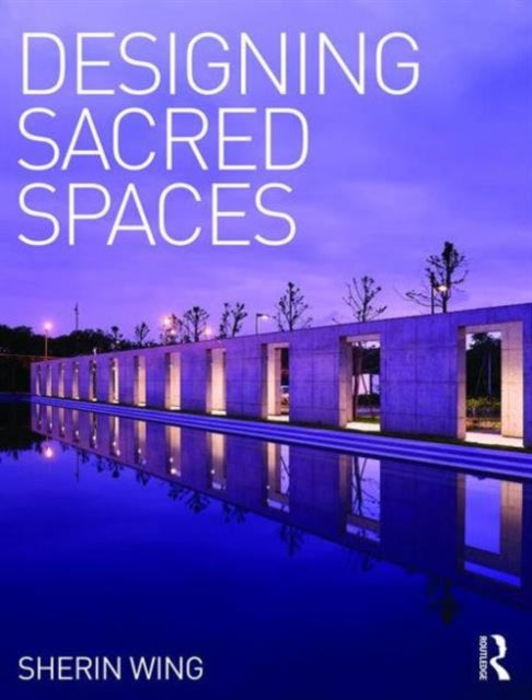 Book cover of: Designing Sacred Spaces. By: Sherin Wing