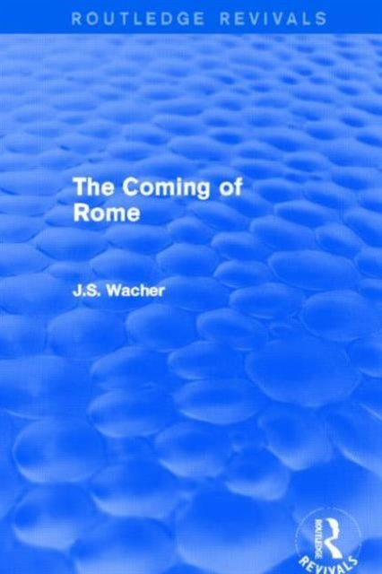 Book cover of: Coming of Rome (Routledge Revivals). By: John Wacher