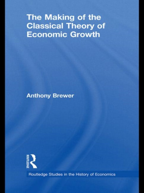 Book cover of: Making of the Classical Theory of Economic Growth. By: Anthony Brewer