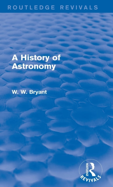 Book cover of: History of Astronomy (Routledge Revivals). By: Walter W. Bryant