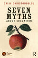 Book cover of: Seven Myths About Education. By: Daisy Christodoulou