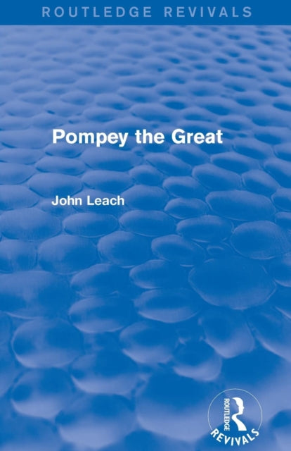 Book cover of: Pompey the Great (Routledge Revivals). By: John Leach