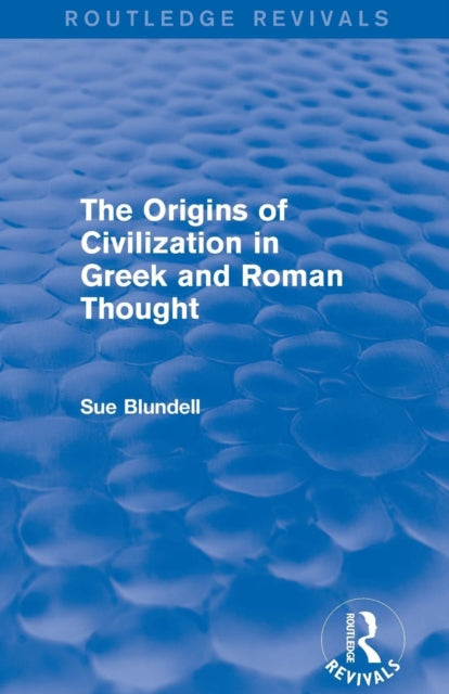 Book cover of: Origins of Civilization in Greek and Roman Thought (Routledge Revivals). By: Sue Blundell