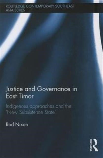 Book cover of: Justice and Governance in East Timor. By: Rod Nixon