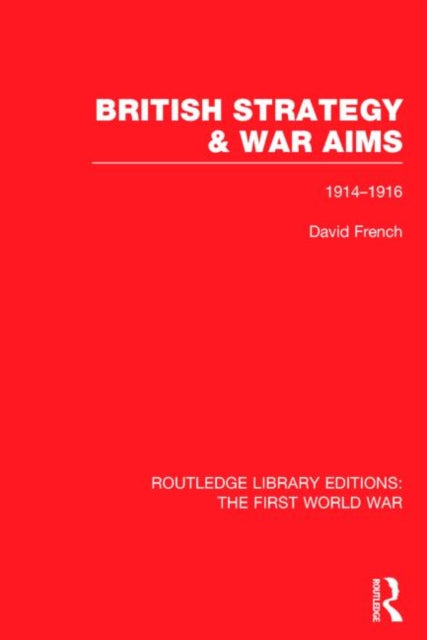 Book cover of: British Strategy and War Aims 1914-1916 (RLE First World War)
