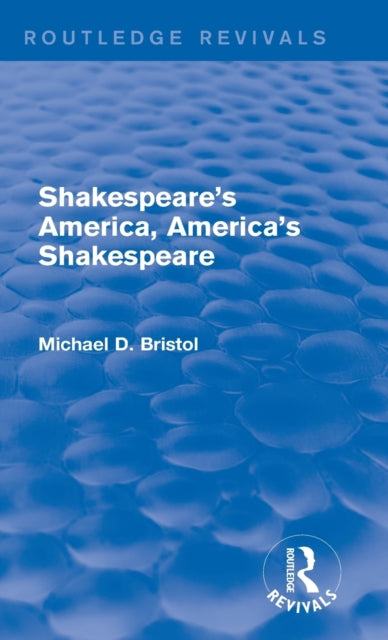 Shakespeare's America, America's Shakespeare (Routledge Revivals)