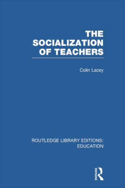 Book cover of: Socialization of Teachers (RLE Edu N). By: Colin Lacey