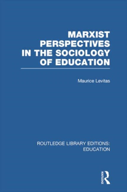 Book cover of: Marxist Perspectives in the Sociology of Education (RLE Edu L Sociology of Education). By: Maurice Levitas