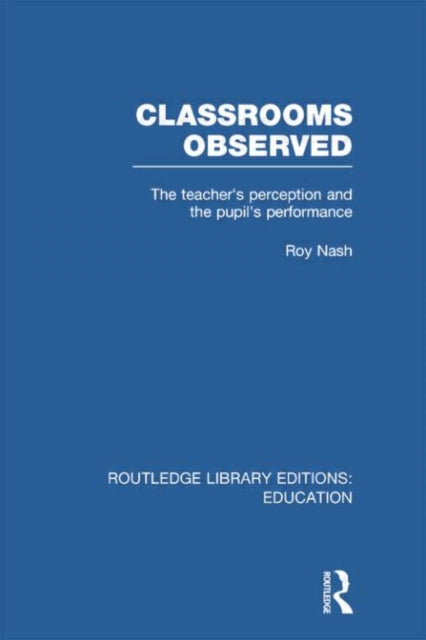 Book cover of: Classrooms Observed (RLE Edu L). By: Roy Nash