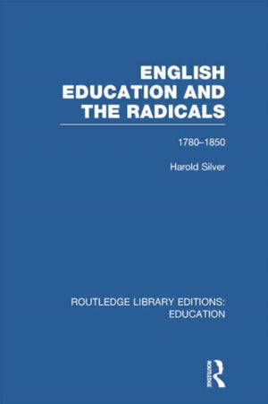 English Education and the Radicals (RLE Edu L)