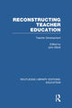 Book cover of: Reconstructing Teacher Education (RLE Edu N). By: John Elliott