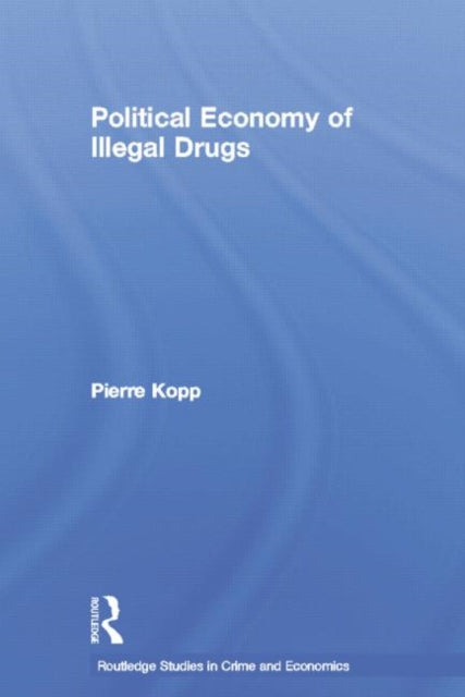 Book cover of: Political Economy of Illegal Drugs. By: Pierre Kopp