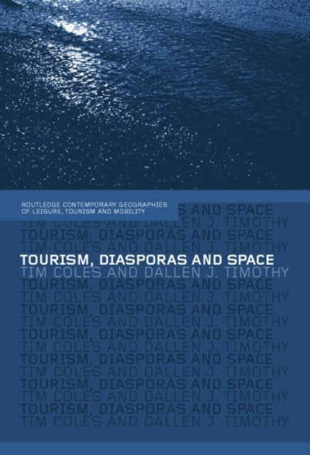 Book cover of: Tourism, Diasporas and Space. By: Tim Coles