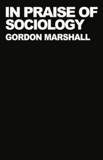 Book cover of: In Praise of Sociology. By: Professor Gordon Marshall