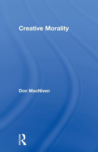 Book cover of: Creative Morality. By: Don MacNiven