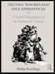 Book cover of: Drunks, Whores and Idle Apprentices. By: Philip Rawlings