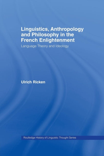 Book cover of: Linguistics, Anthropology and Philosophy in the French Enlightenment. By: Ulrich Ricken