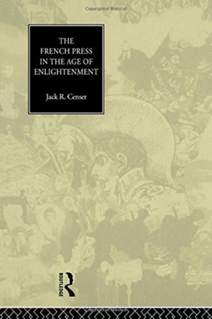 Book cover of: French Press in the Age of Enlightenment. By: Jack Censer