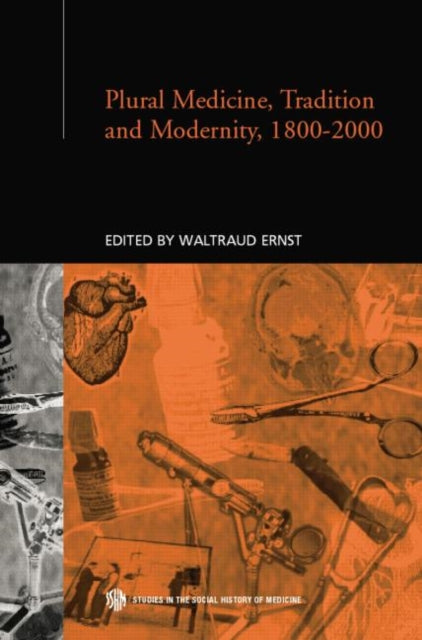 Book cover of: Plural Medicine, Tradition and Modernity, 1800-2000. By: Waltraud Ernst