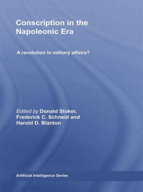 Book cover of: Conscription in the Napoleonic Era. By: Donald Stoker