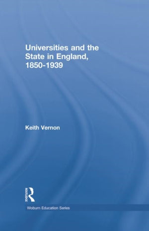 Universities and the State in England, 1850-1939