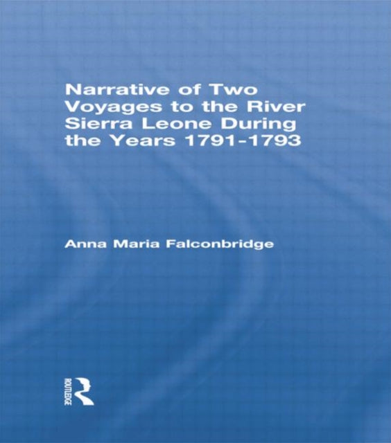 Book cover of: Narrative of Two Voyages to the River Sierra Leone During the Years 1791-1793. By: Anna Maria Falconbridge