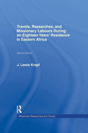 Travels, Researches and Missionary Labours During an Eighteen Years' Residence in Eastern Africa