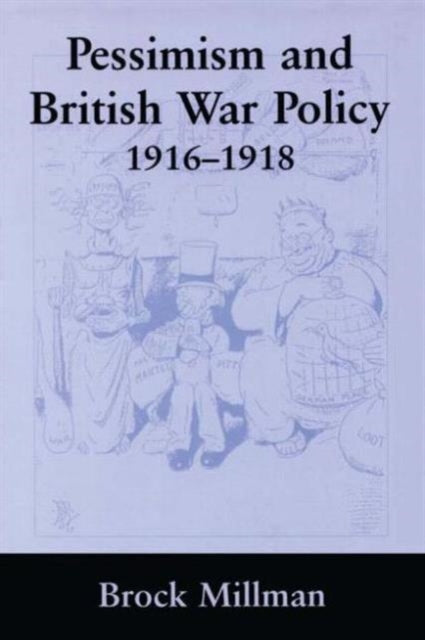 Book cover of: Pessimism and British War Policy, 1916-1918. By: Brock Millman