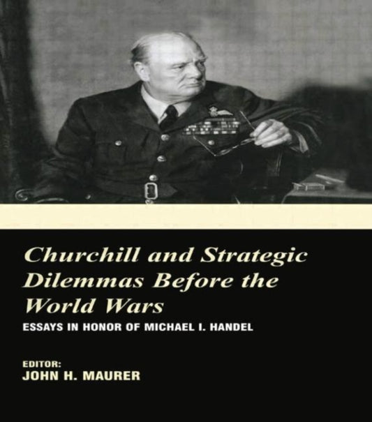 Book cover of: Churchill and the Strategic Dilemmas before the World Wars. By: John H. Maurer