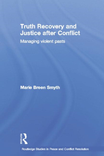 Book cover of: Truth Recovery and Justice after Conflict. By: Marie Breen Smyth