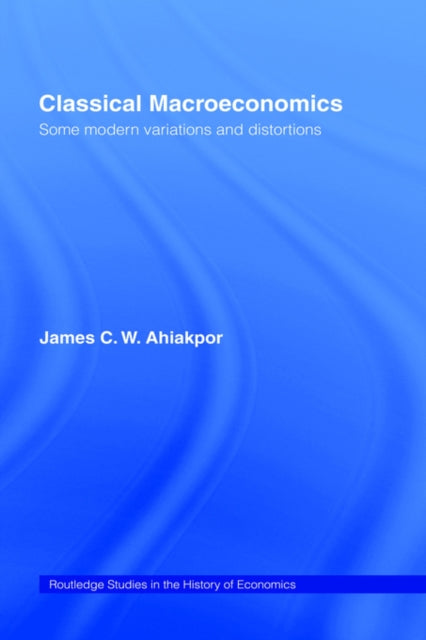 Book cover of: Classical Macroeconomics. By: James C. W. Ahiakpor