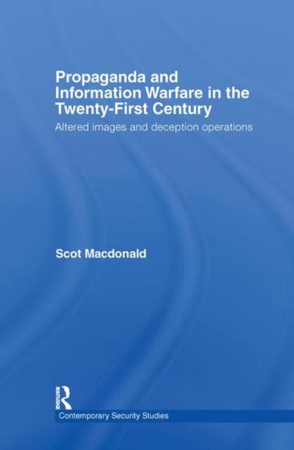 Book cover of: Propaganda and Information Warfare in the Twenty-First Century. By: Scot Macdonald