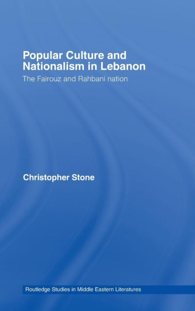 Book cover of: Popular Culture and Nationalism in Lebanon. By: Christopher Stone