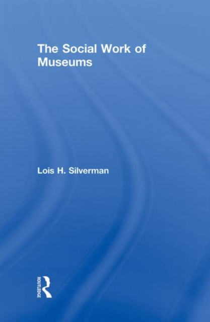 Book cover of: Social Work of Museums. By: Lois H. Silverman