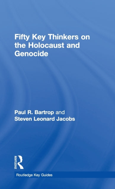Fifty Key Thinkers on the Holocaust and Genocide