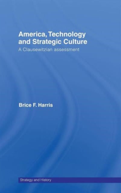 Book cover of: America, Technology and Strategic Culture. By: Brice F. Harris