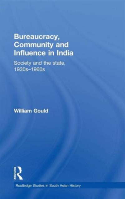 Book cover of: Bureaucracy, Community and Influence in India. By: Gould, William