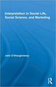 Book cover of: Interpretation in Social Life, Social Science, and Marketing. By: John O'Shaugnessy