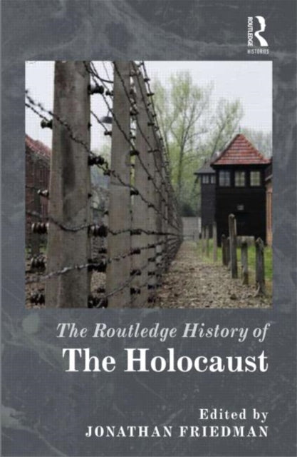 Book cover of: Routledge History of the Holocaust. By: Jonathan C. Friedman