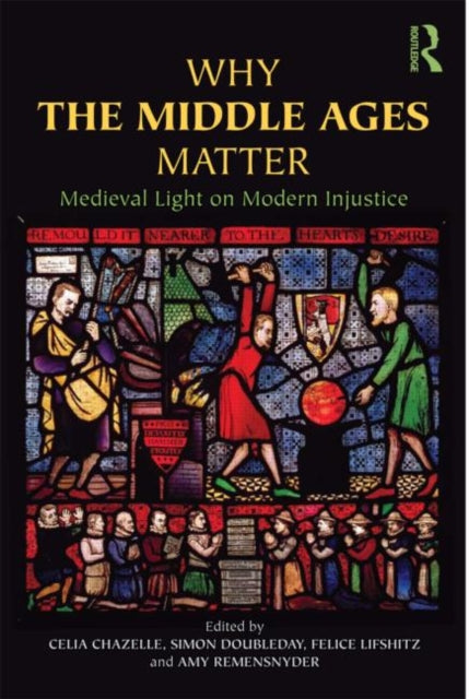 Book cover of: Why the Middle Ages Matter. By: Celia Martin Chazelle