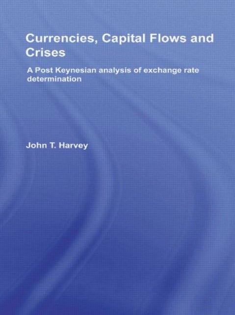 Book cover of: Currencies, Capital Flows and Crises. By: John T. Harvey