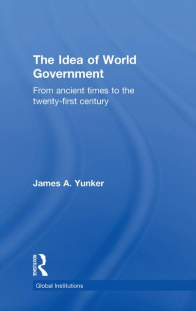 Book cover of: Idea of World Government. By: James A. Yunker