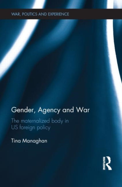 Book cover of: Gender, Agency and War. By: Tina Managhan