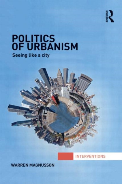 Book cover of: Politics of Urbanism. By: Warren Magnusson