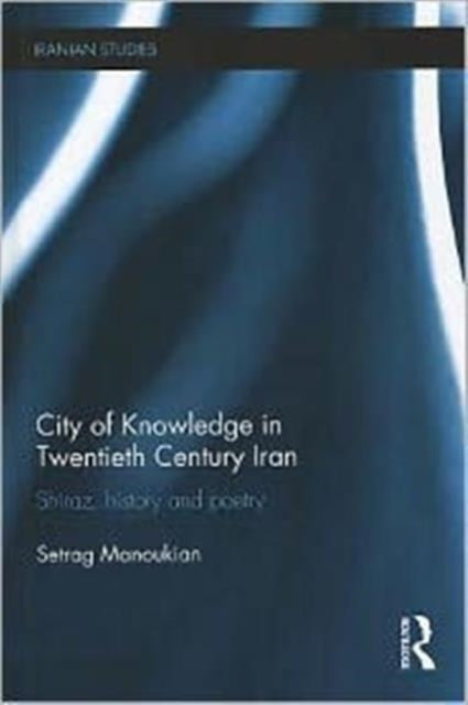 Book cover of: City of Knowledge in Twentieth Century Iran. By: Setrag Manoukian