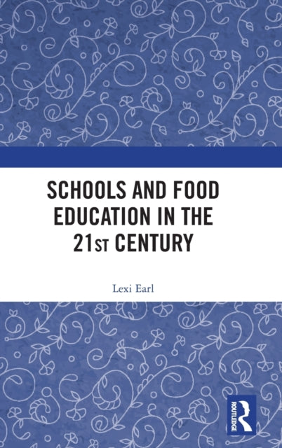 Book cover of: Schools and Food Education in the 21st Century. By: Alexandra Earl