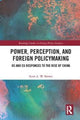 Book cover of: Power, Perception and Foreign Policymaking. By: Scott A. W. Brown