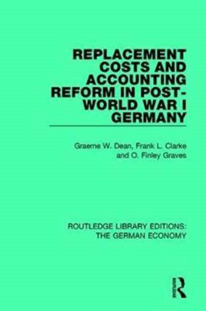 Book cover of: Replacement Costs and Accounting Reform in Post-World War I Germany. By: Graeme Dean